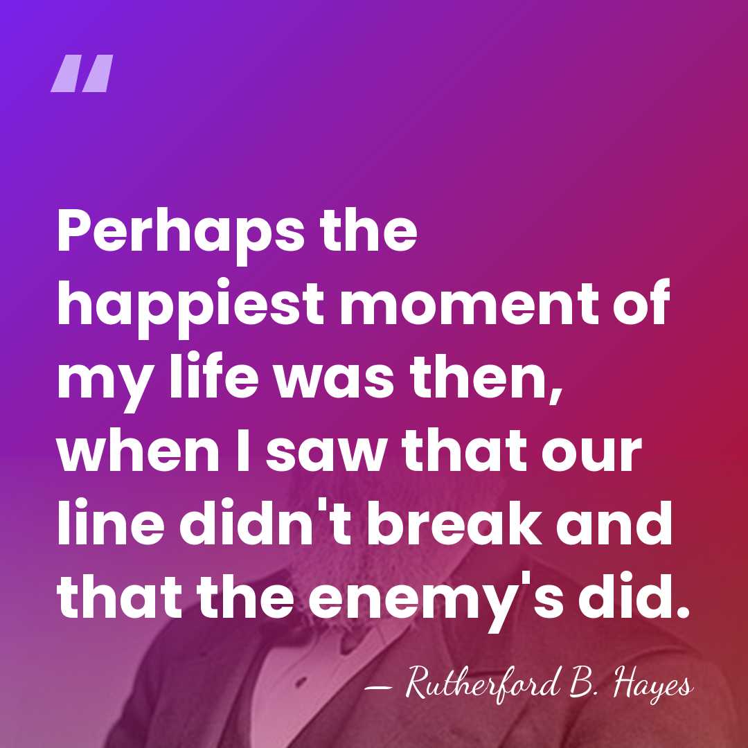 Perhaps the happiest moment of my life was then, when I saw&hellip; - Rutherford B. Hayes