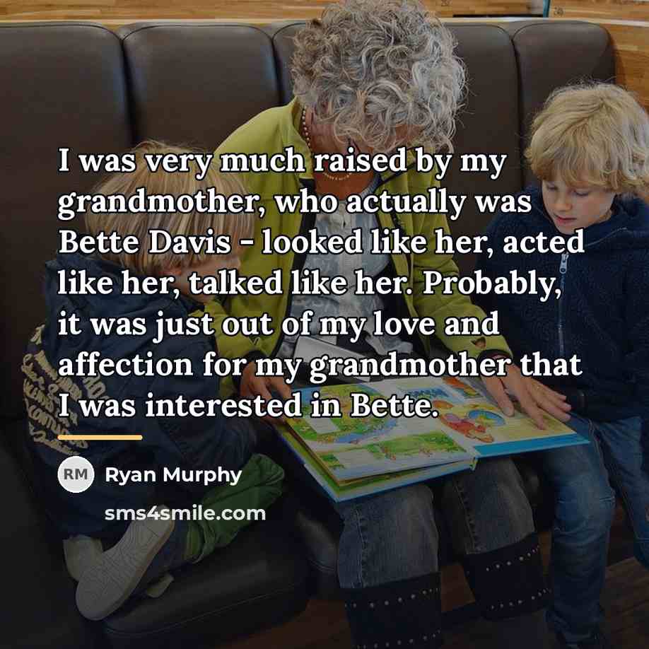 “I was very much raised by my grandmother, who actually…” quote by Ryan Murphy