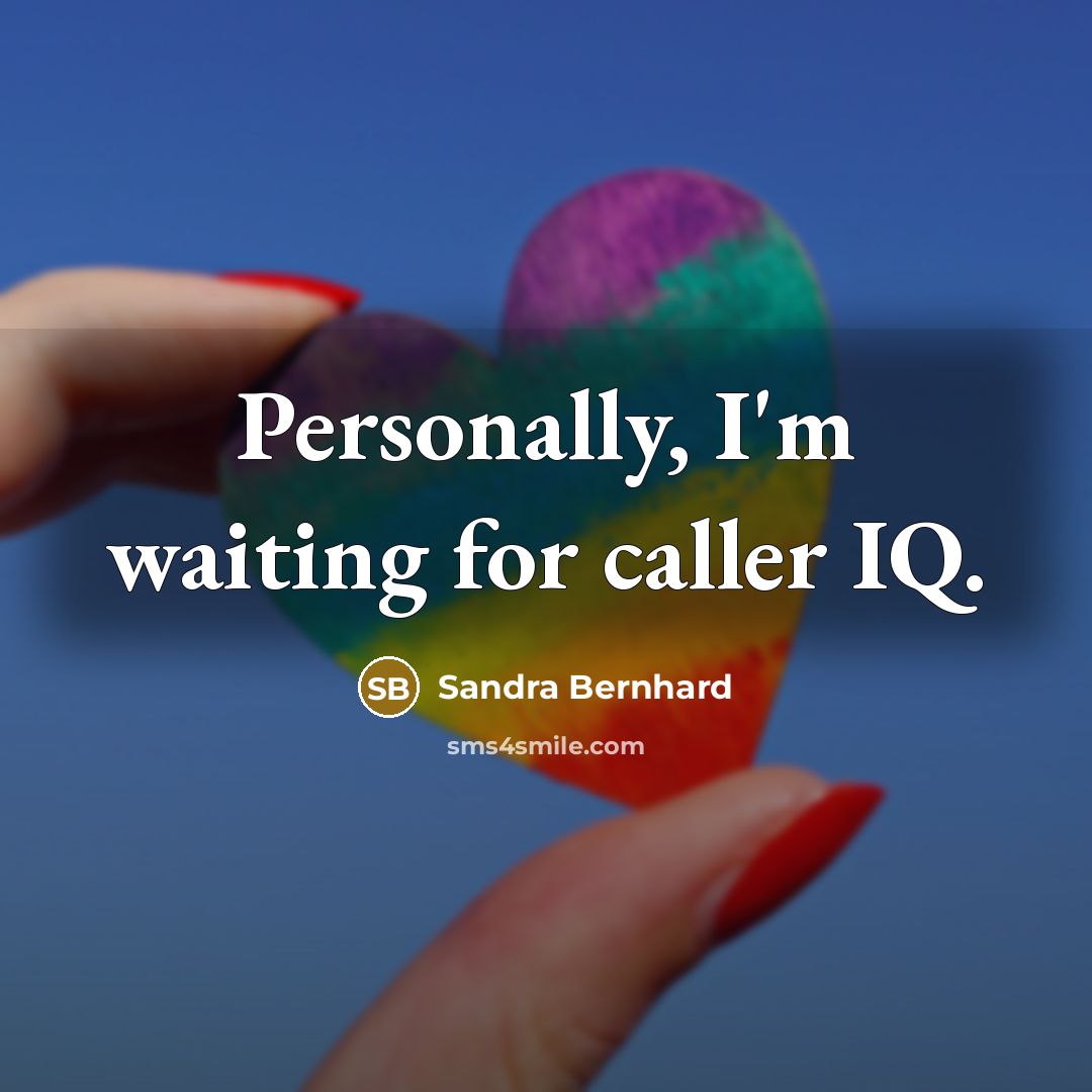 “Personally, I'm waiting for caller IQ.…” quote by Sandra Bernhard