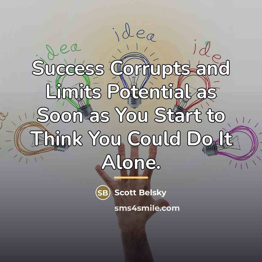 “Success Corrupts and Limits Potential as Soon as You Start…” quote by Scott Belsky