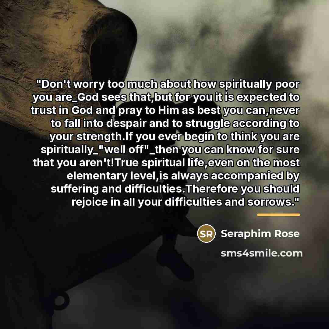 “"Don't worry too much about how spiritually poor you are_God…” quote by Seraphim Rose