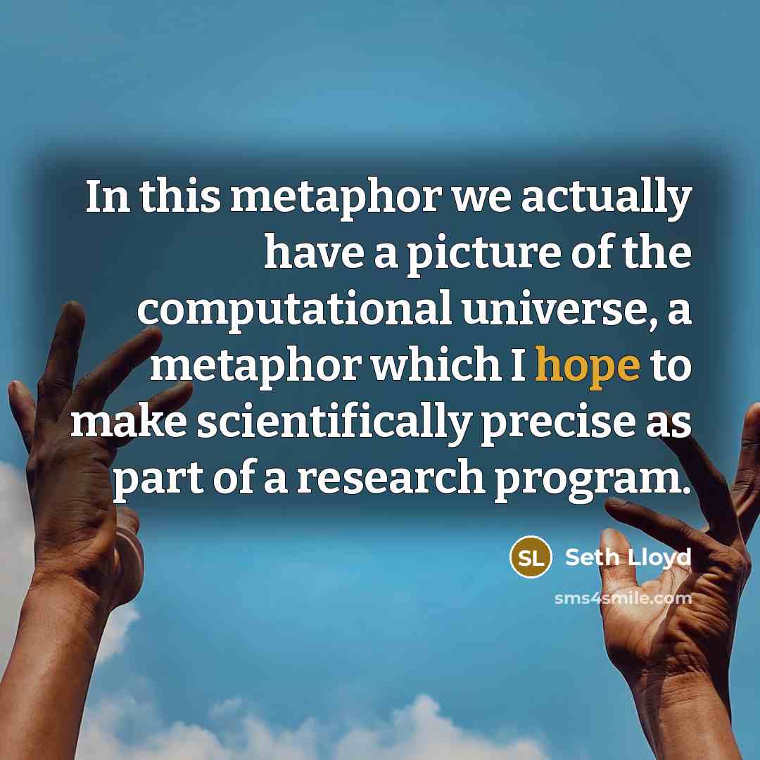 “In this metaphor we actually have a picture of the…” quote by Seth Lloyd