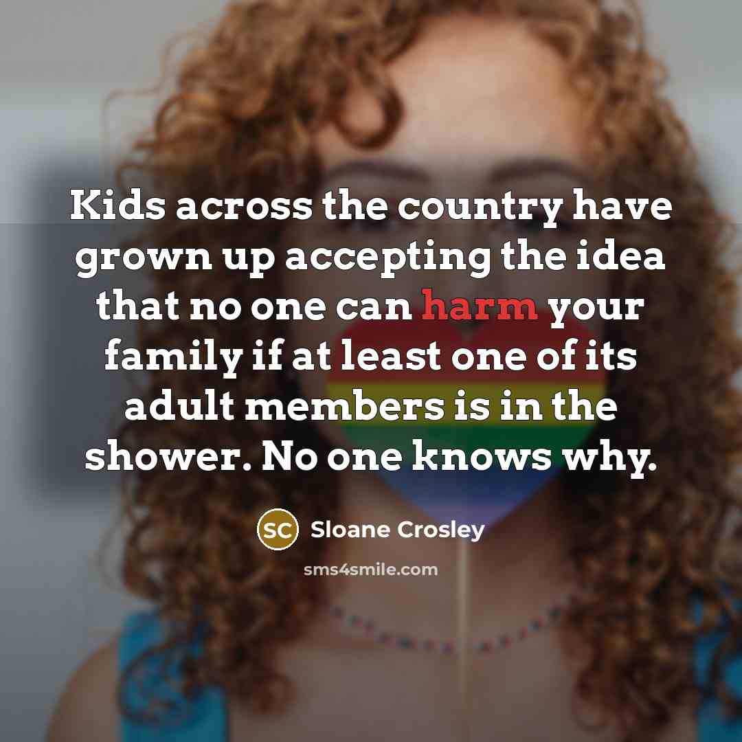 “Kids across the country have grown up accepting the idea…” quote by Sloane Crosley