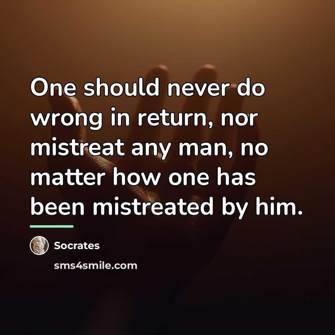 “One should never do wrong in return, nor mistreat any…” quote by Socrates