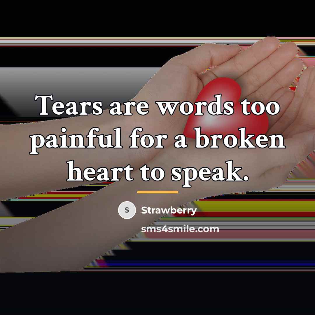 “Tears are words too painful for a broken heart to…” quote by Strawberry