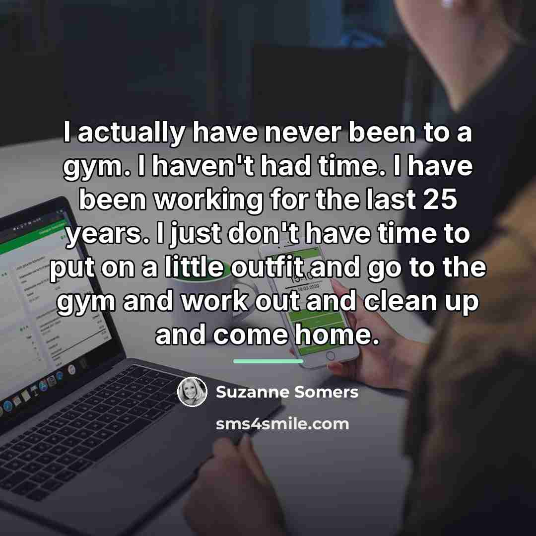 “I actually have never been to a gym. I haven't…” quote by Suzanne Somers