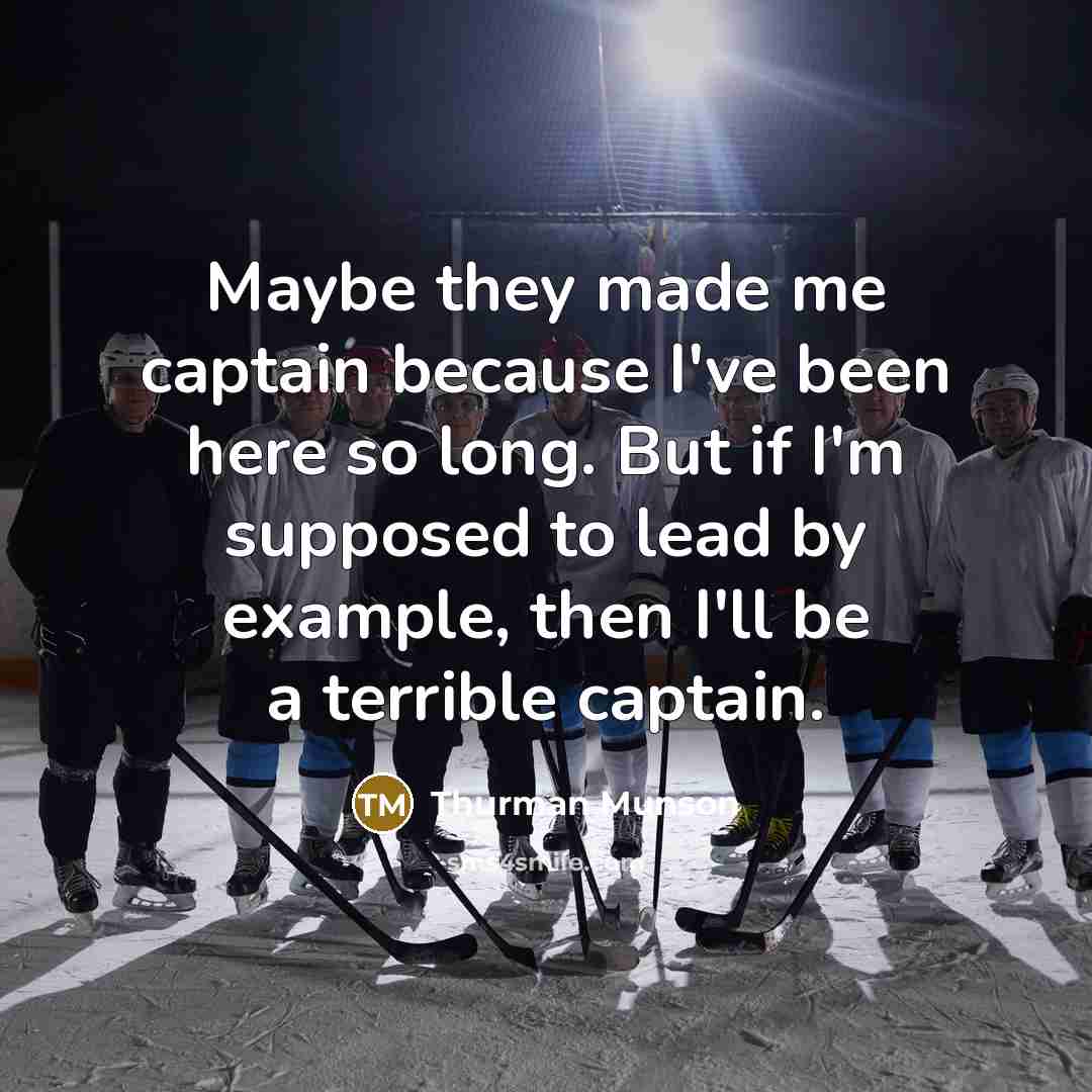 “Maybe they made me captain because I've been here so…” quote by Thurman Munson