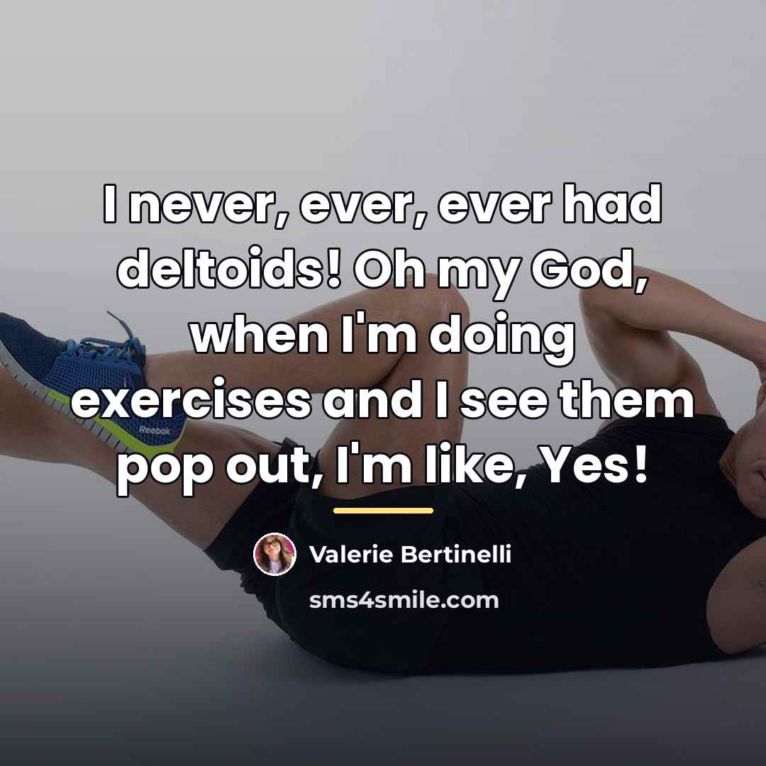 “I never, ever, ever had deltoids! Oh my God, when…” quote by Valerie Bertinelli