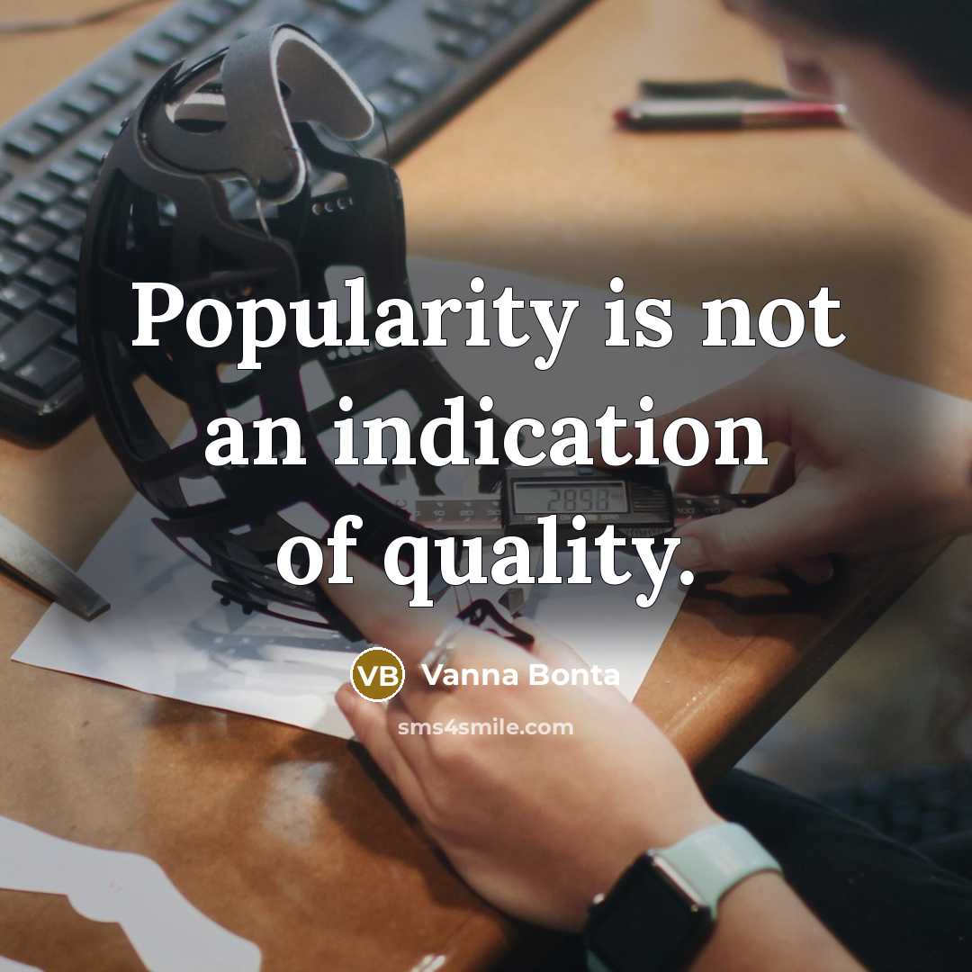 “Popularity is not an indication of quality.…” quote by Vanna Bonta