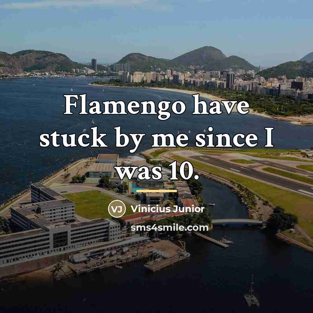 “Flamengo have stuck by me since I was 10.…” quote by Vinicius Junior