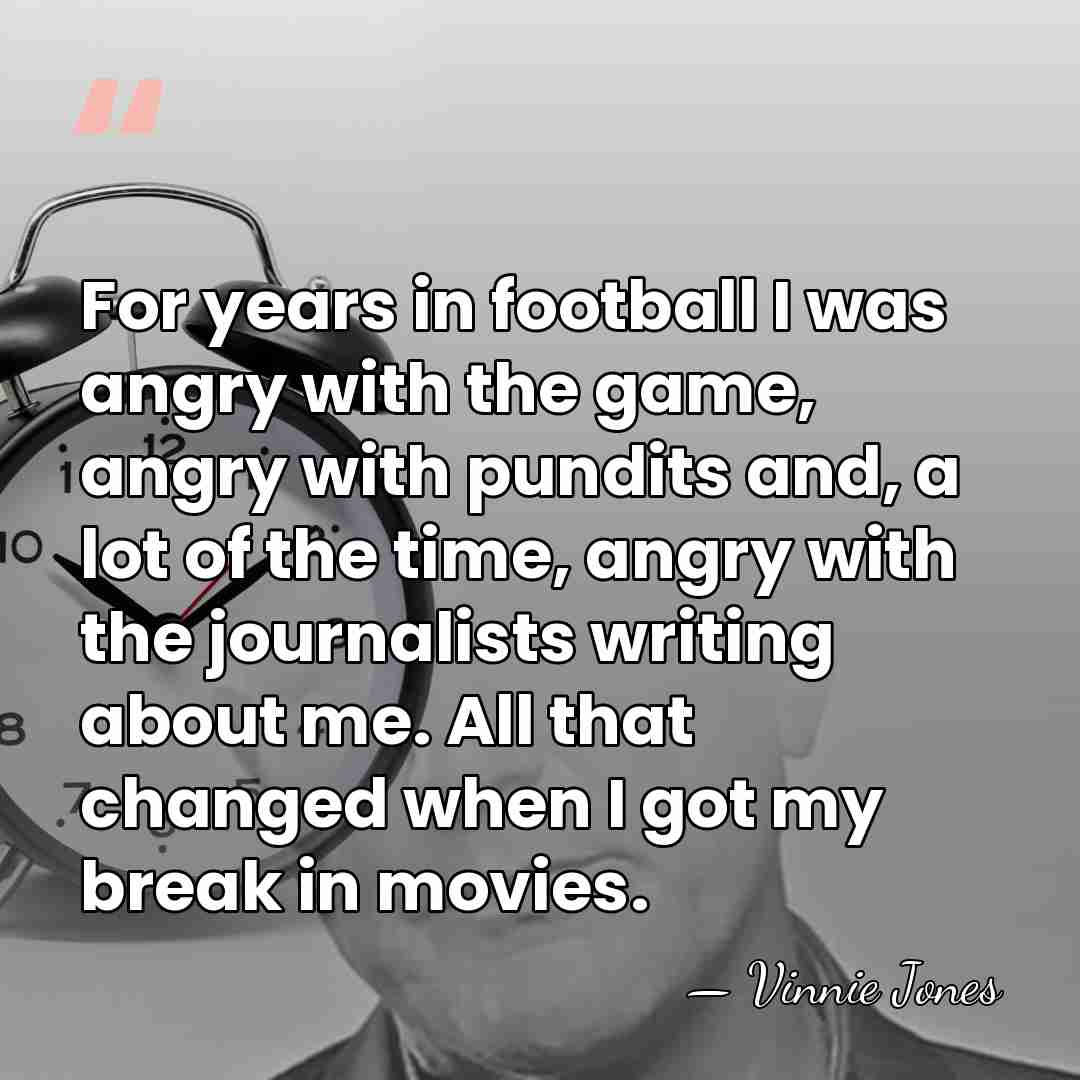 For years in football I was angry with the game, angry with&hellip; - Vinnie Jones