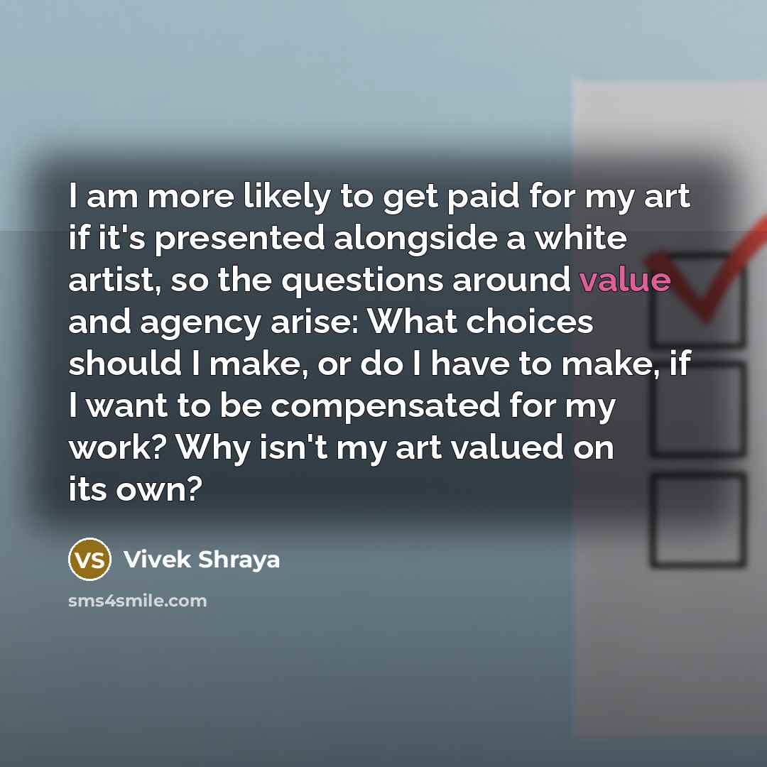 “I am more likely to get paid for my art…” quote by Vivek Shraya