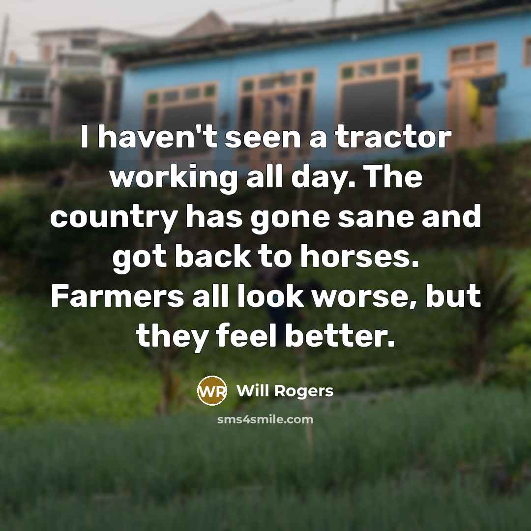“I haven't seen a tractor working all day. The country…” quote by Will Rogers