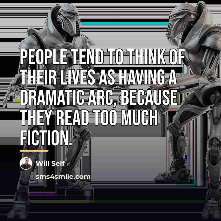 “People tend to think of their lives as having a…” quote by Will Self