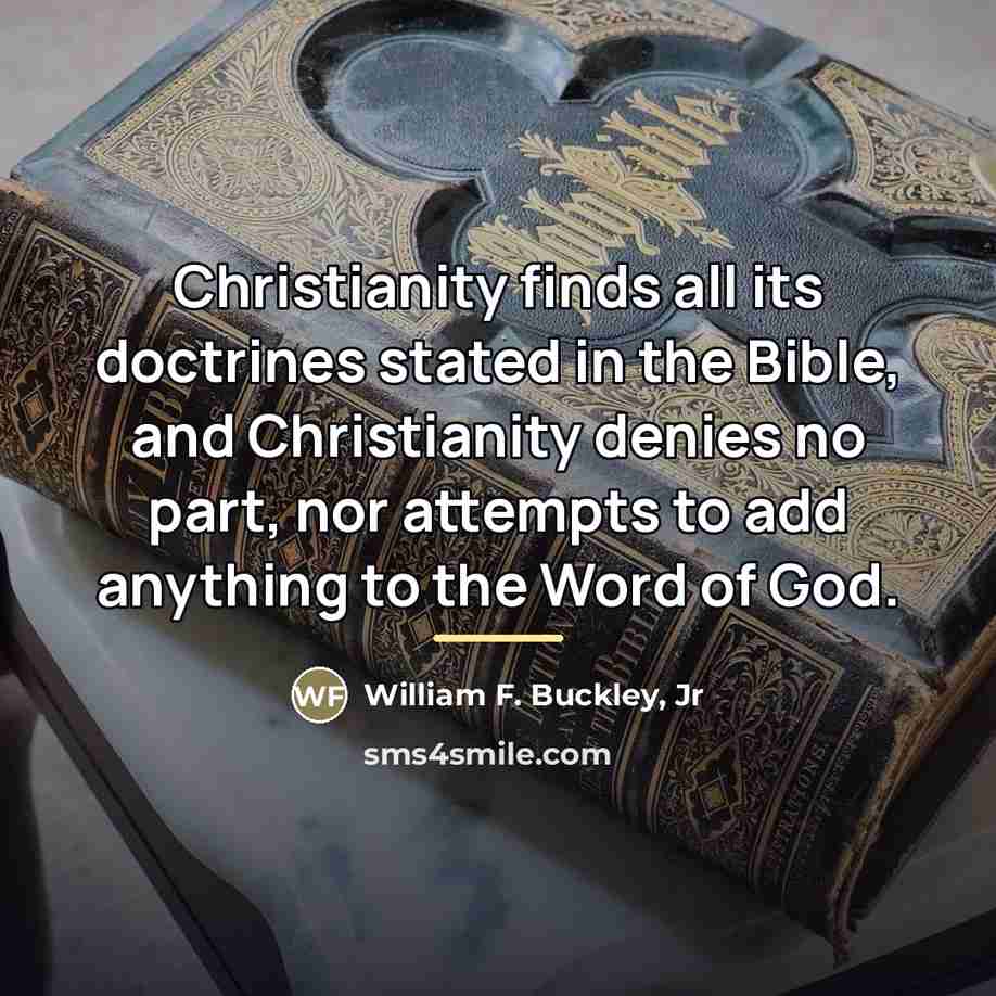 “Christianity finds all its doctrines stated in the Bible, and…” quote by William F. Buckley, Jr