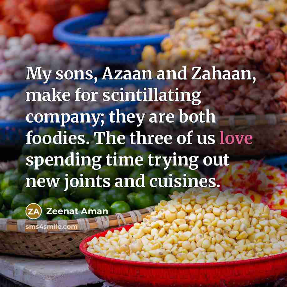 “My sons, Azaan and Zahaan, make for scintillating company; they…” quote by Zeenat Aman