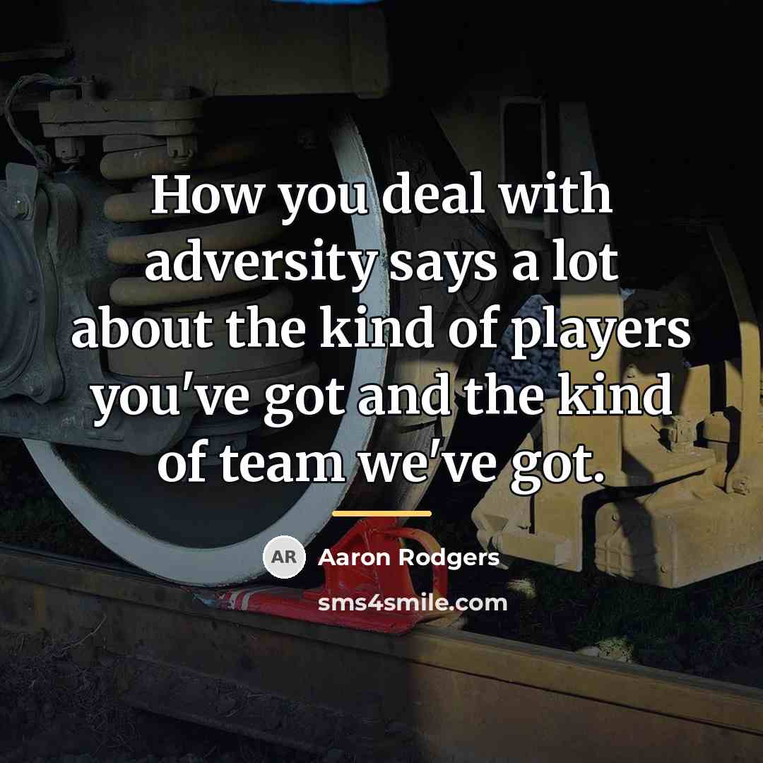 “How you deal with adversity says a lot about the…” quote by Aaron Rodgers