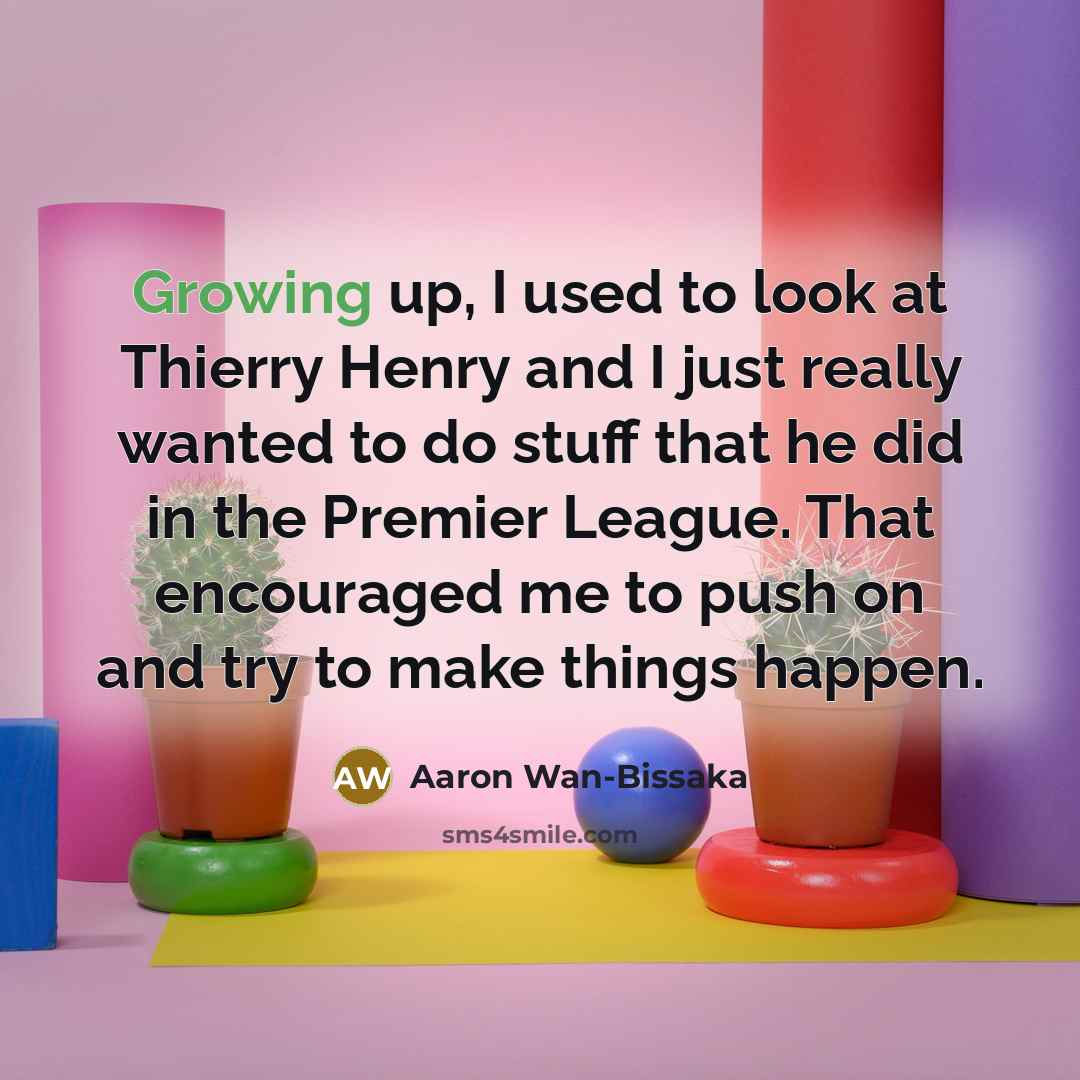 “Growing up, I used to look at Thierry Henry and…” quote by Aaron Wan-Bissaka