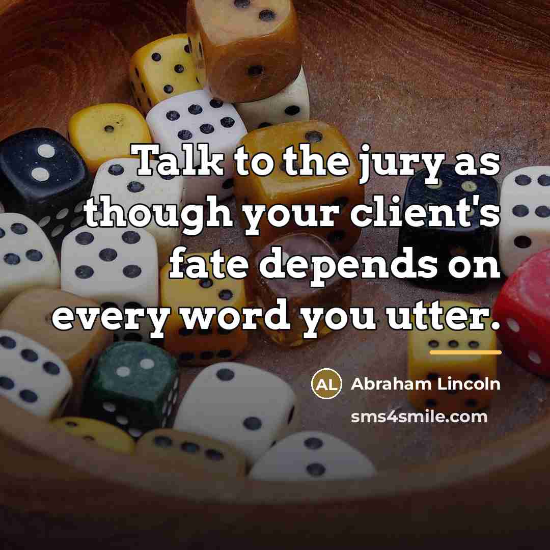 “Talk to the jury as though your client's fate depends…” quote by Abraham Lincoln