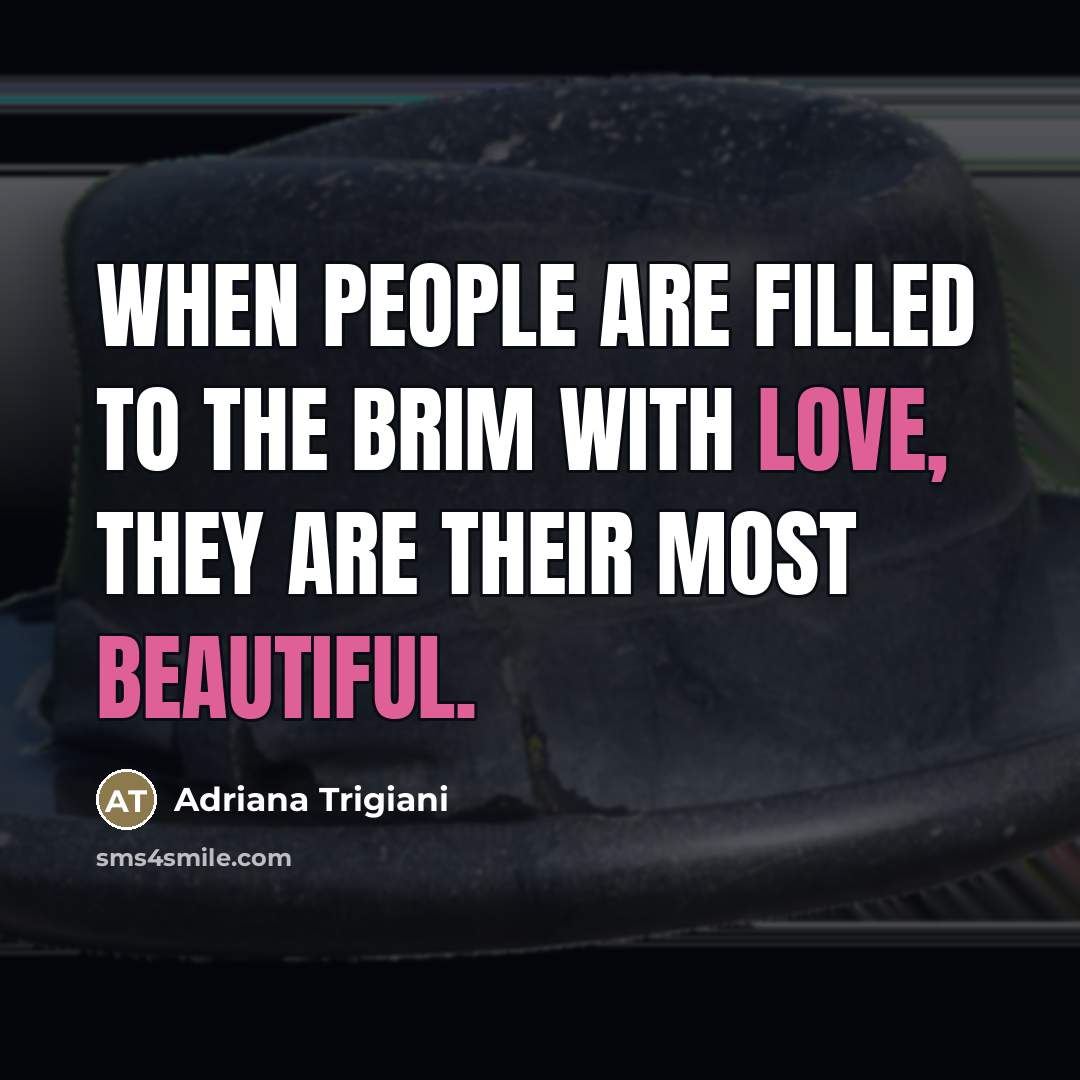 “When people are filled to the brim with love, they…” quote by Adriana Trigiani