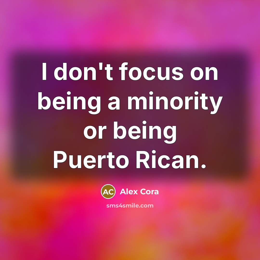 “I don't focus on being a minority or being Puerto…” quote by Alex Cora