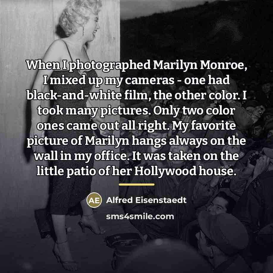 “When I photographed Marilyn Monroe, I mixed up my cameras…” quote by Alfred Eisenstaedt