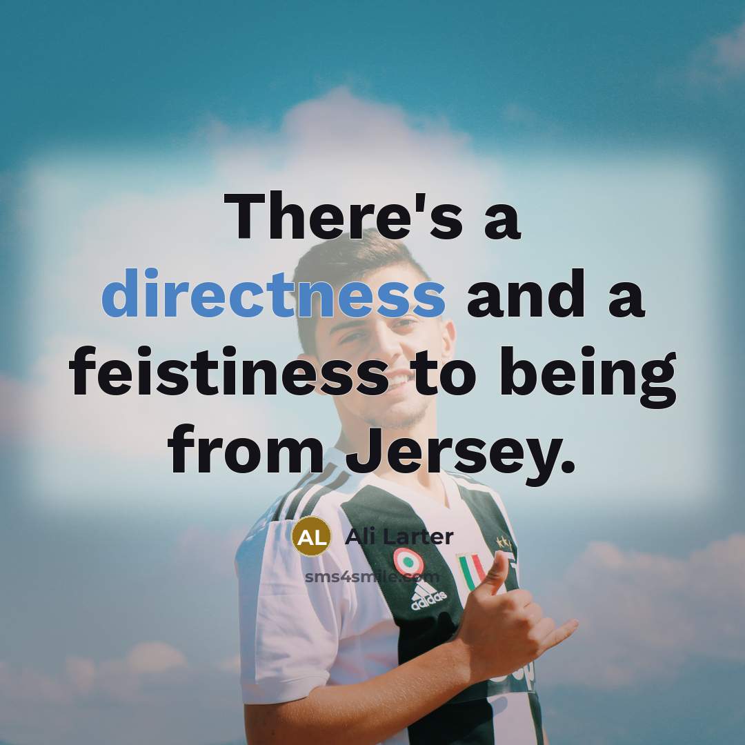 “There's a directness and a feistiness to being from Jersey.” quote by Ali Larter
