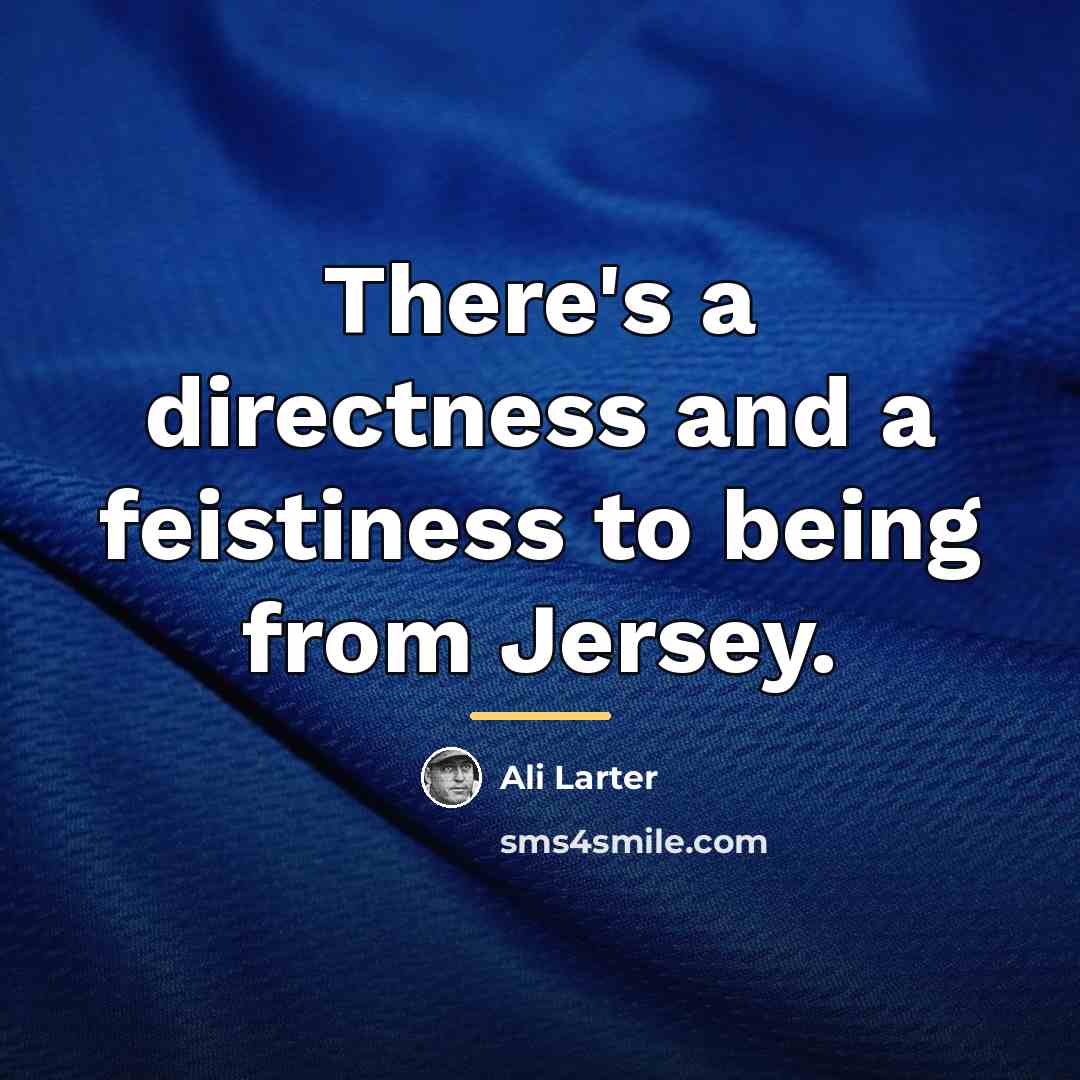 “There's a directness and a feistiness to being from Jersey.…” quote by Ali Larter