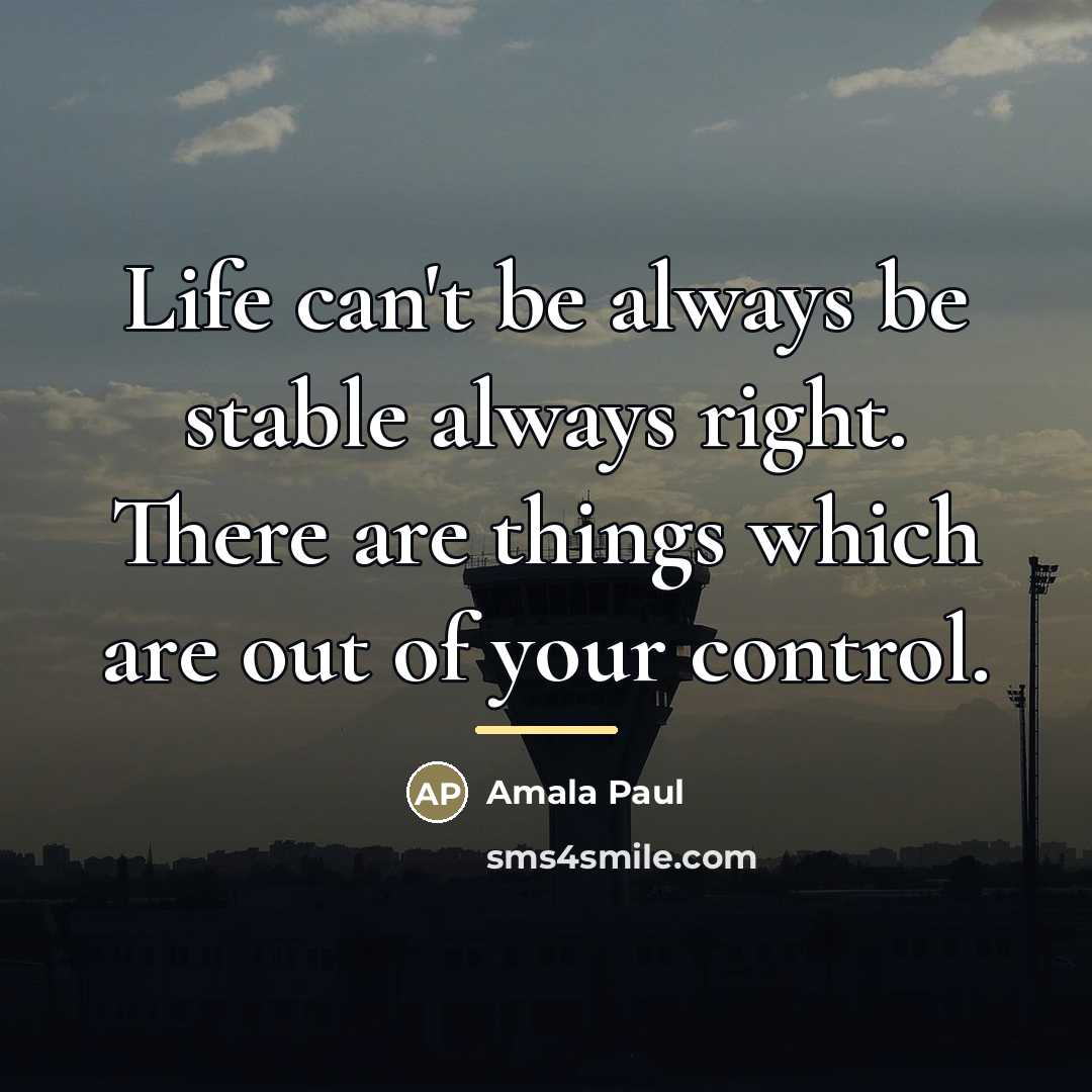 “Life can't be always be stable always right. There are…” quote by Amala Paul