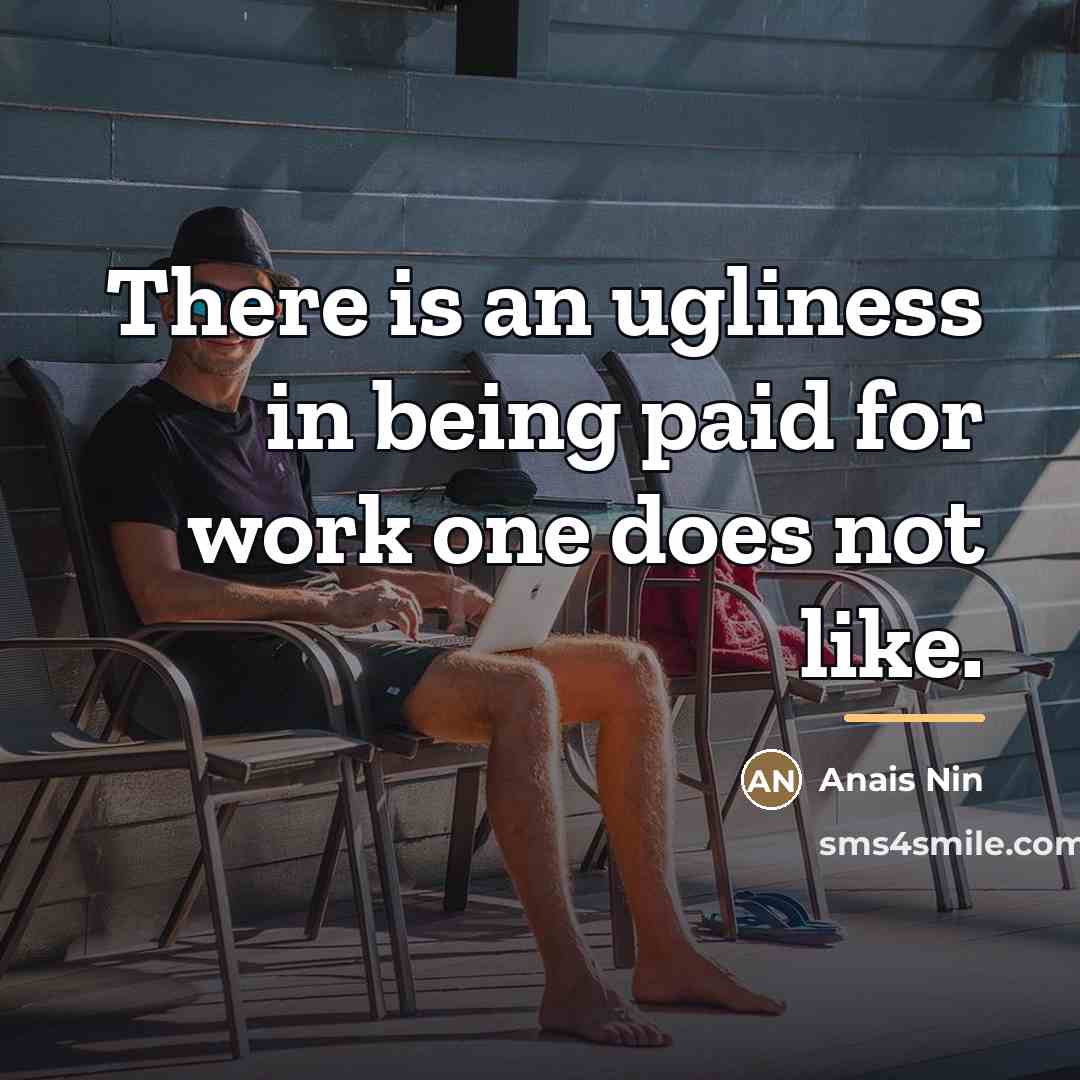 “There is an ugliness in being paid for work one…” quote by Anais Nin