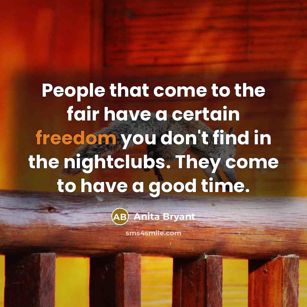 “People that come to the fair have a certain freedom…” quote by Anita Bryant