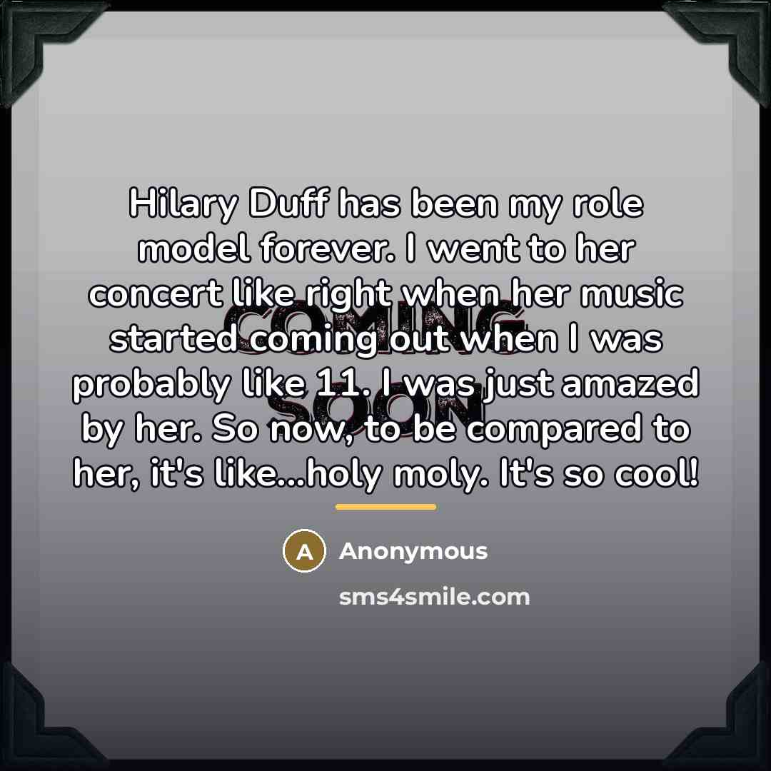 “Hilary Duff has been my role model forever. I went…” quote by Anonymous