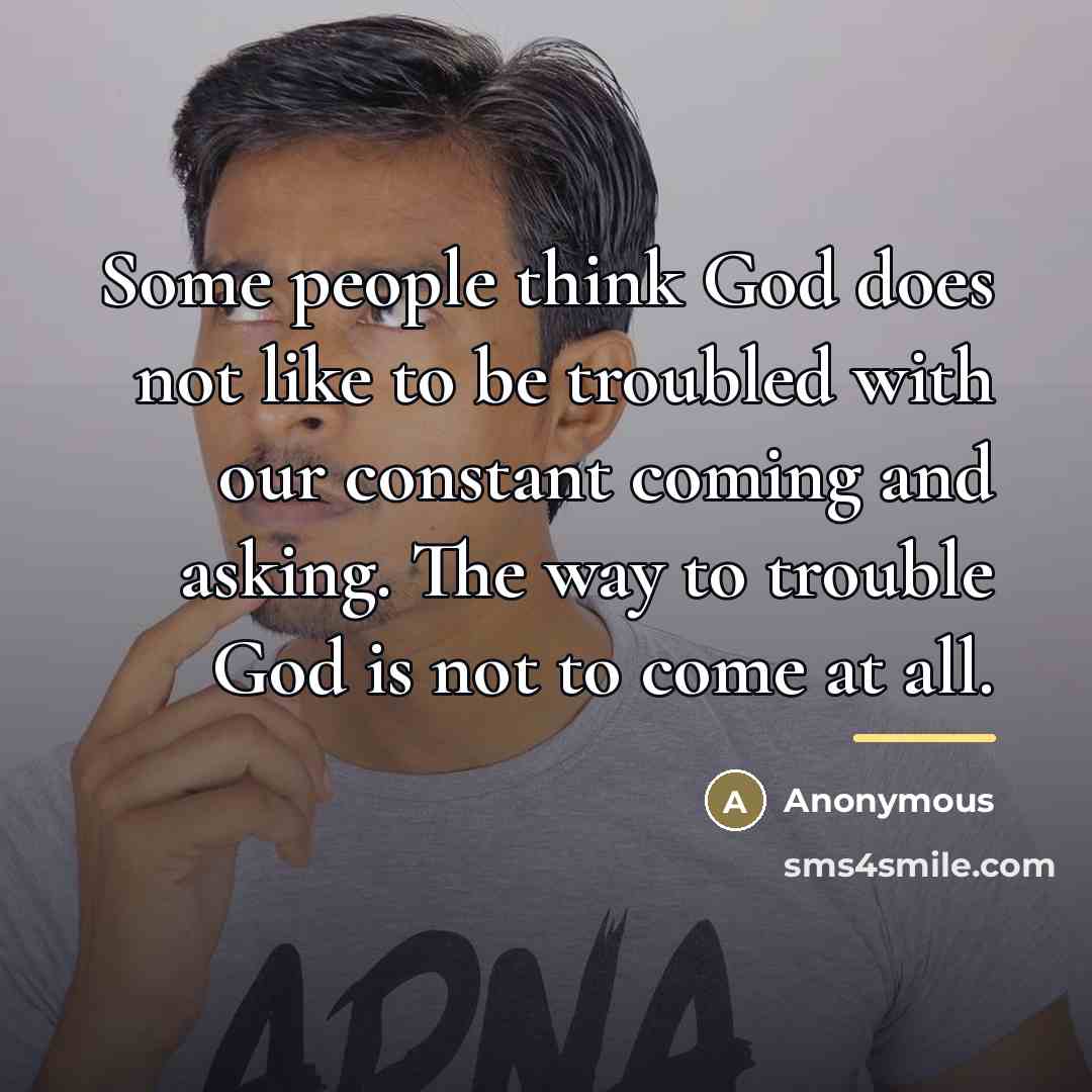 “Some people think God does not like to be troubled…” quote by Anonymous