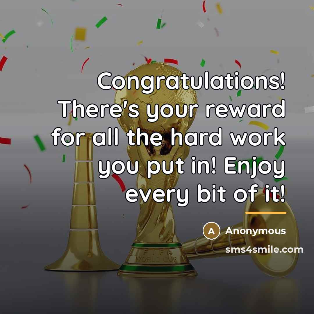 “Congratulations! There's your reward for all the hard work you…” quote by Anonymous