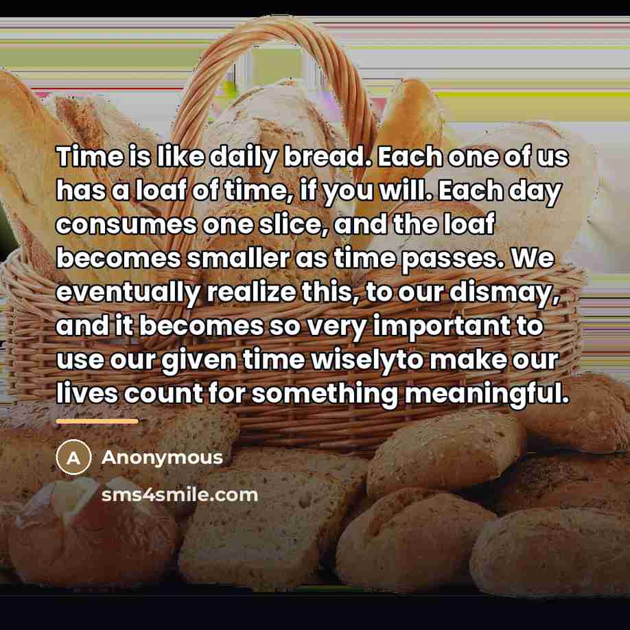 “Time is like daily bread. Each one of us has…” quote by Anonymous