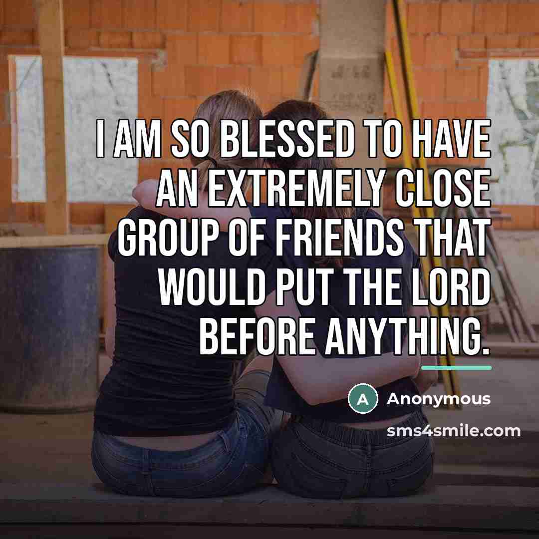 “I am so blessed to have an extremely close group…” quote by Anonymous