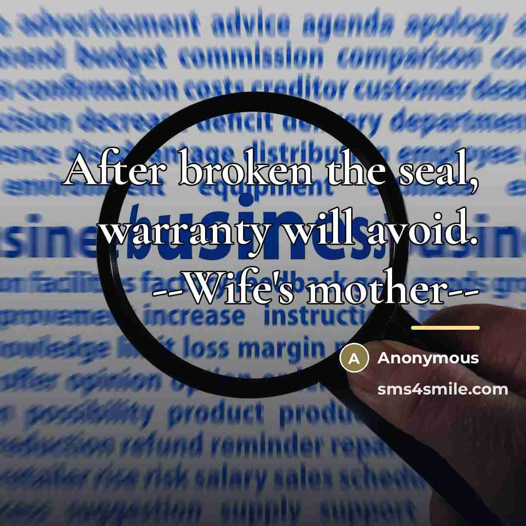 “After broken the seal, warranty will avoid. --Wife's mother--…” quote by Anonymous