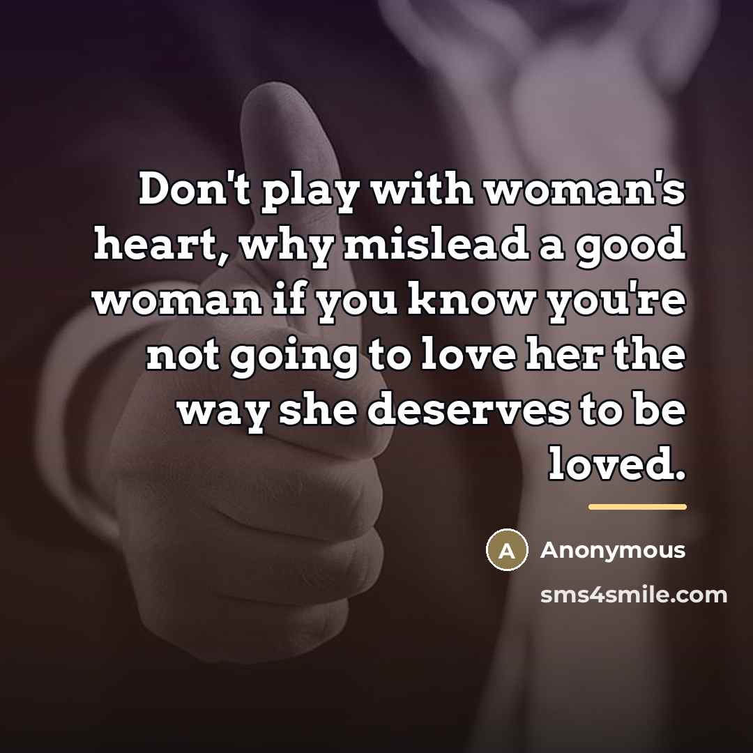 “Don't play with woman's heart, why mislead a good woman…” quote by Anonymous