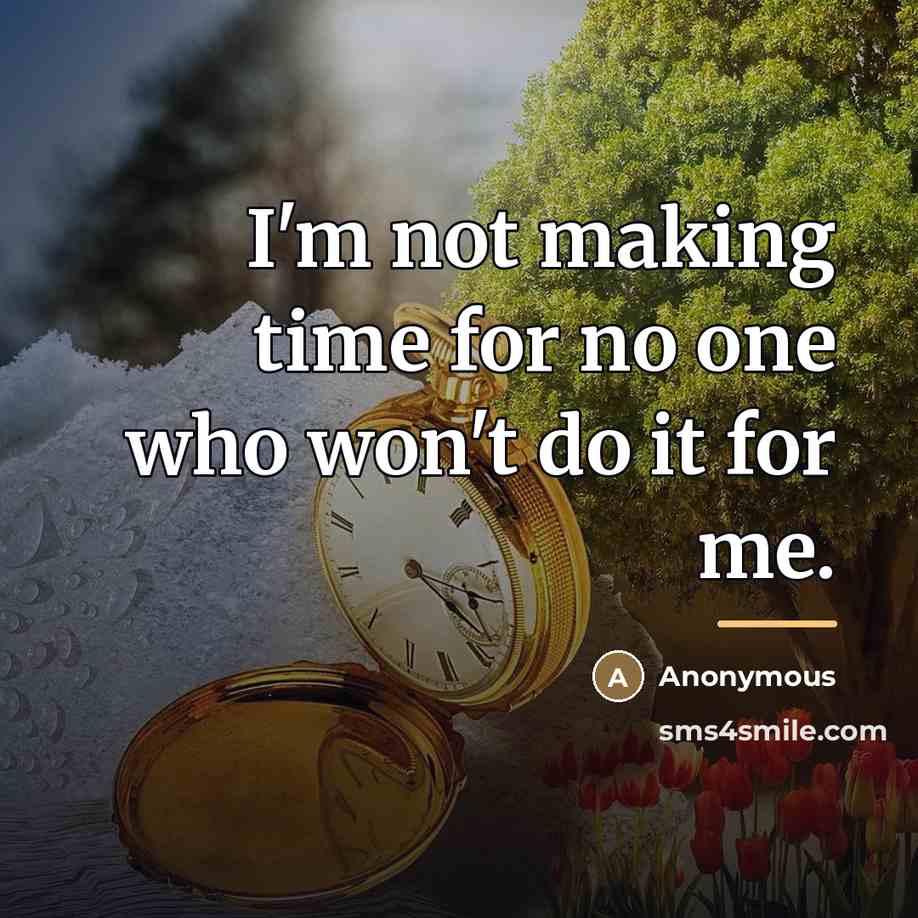 “I'm not making time for no one who won't do…” quote by Anonymous