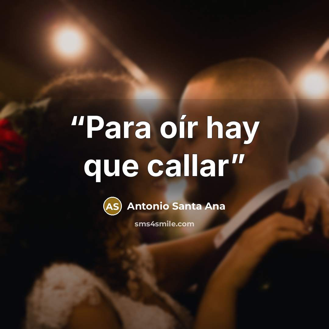 “Para oír hay que callar” quote by Antonio Santa Ana