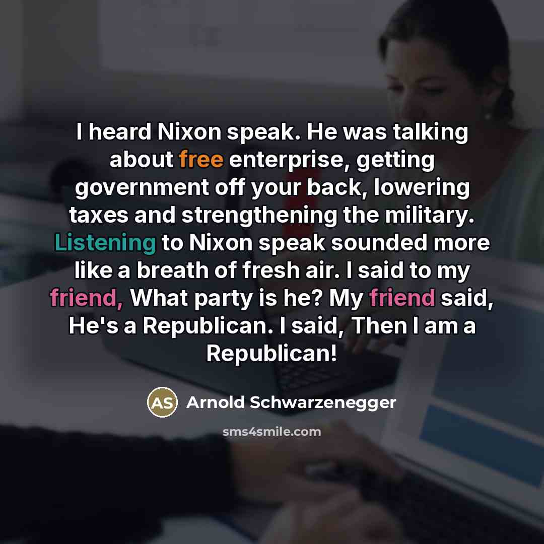 “I heard Nixon speak. He was talking about free enterprise,…” quote by Arnold Schwarzenegger