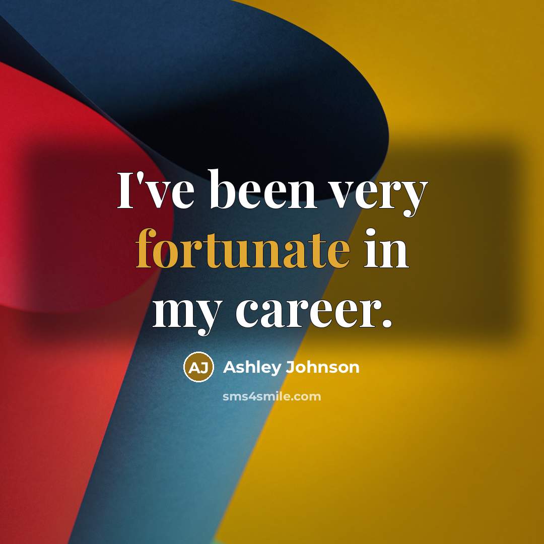 “I've been very fortunate in my career.…” quote by Ashley Johnson