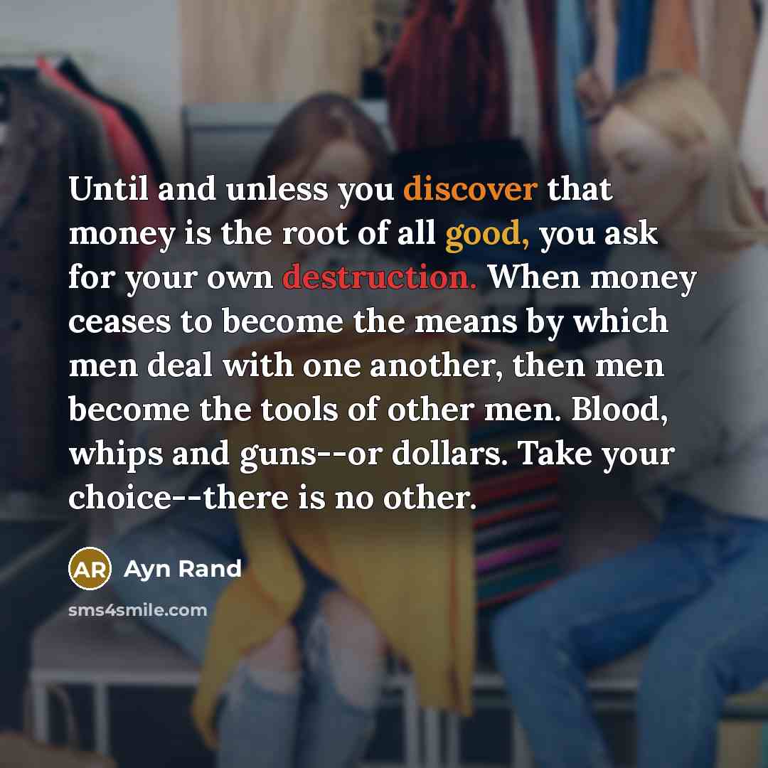 “Until and unless you discover that money is the root…” quote by Ayn Rand