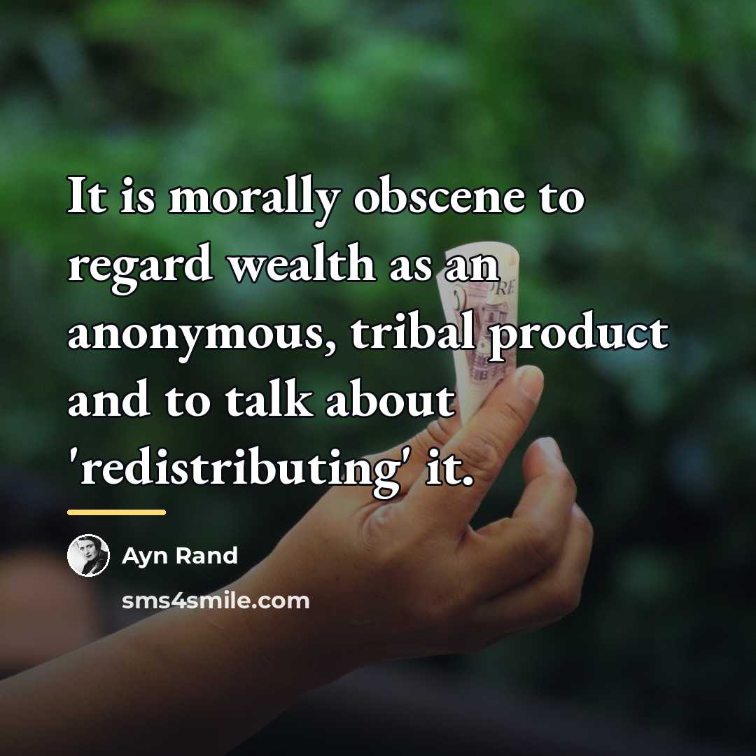 “It is morally obscene to regard wealth as an anonymous,…” quote by Ayn Rand
