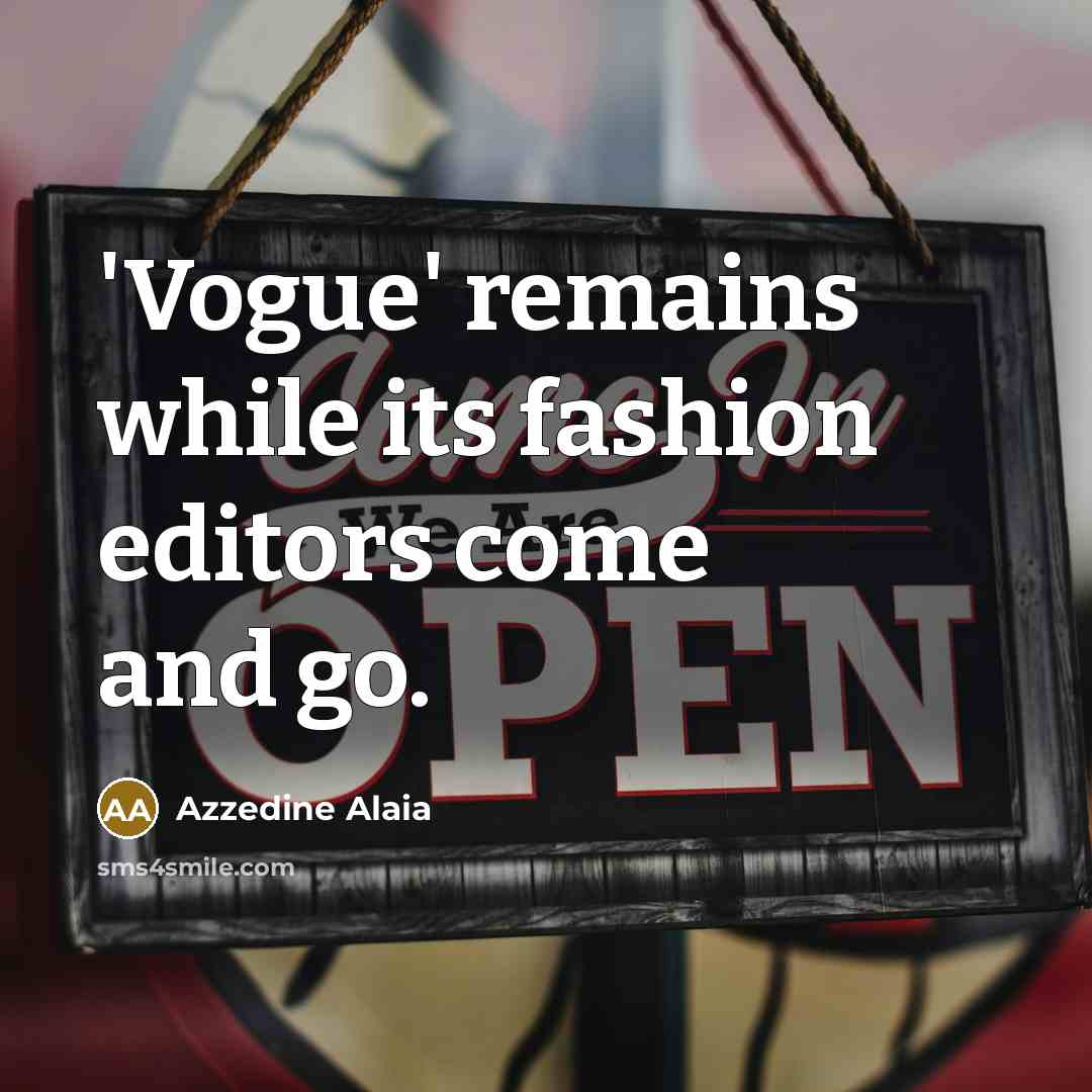 “'Vogue' remains while its fashion editors come and go.…” quote by Azzedine Alaia