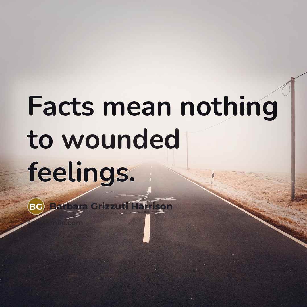 “Facts mean nothing to wounded feelings.…” quote by Barbara Grizzuti Harrison