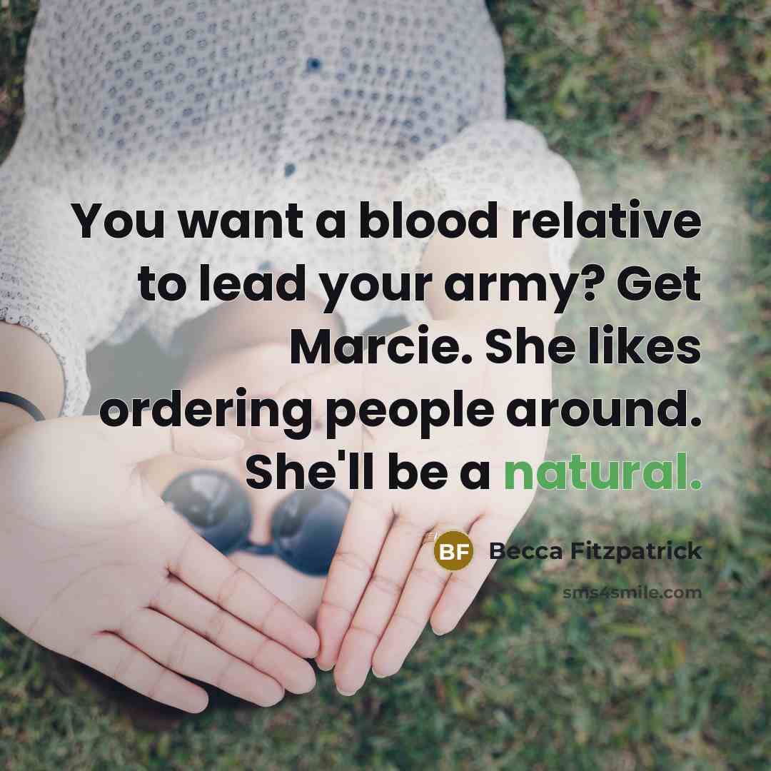 “You want a blood relative to lead your army? Get…” quote by Becca Fitzpatrick