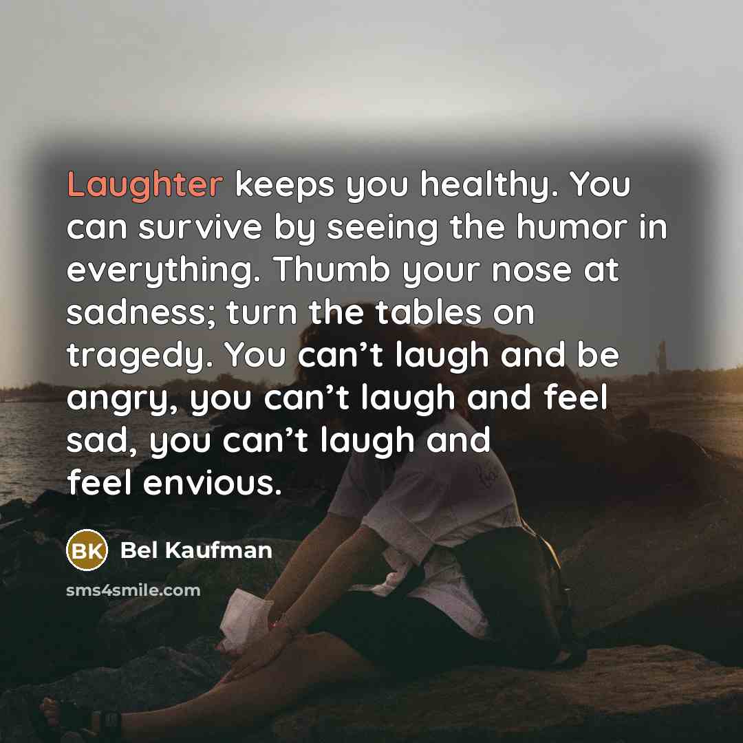 “Laughter keeps you healthy. You can survive by seeing the…” quote by Bel Kaufman