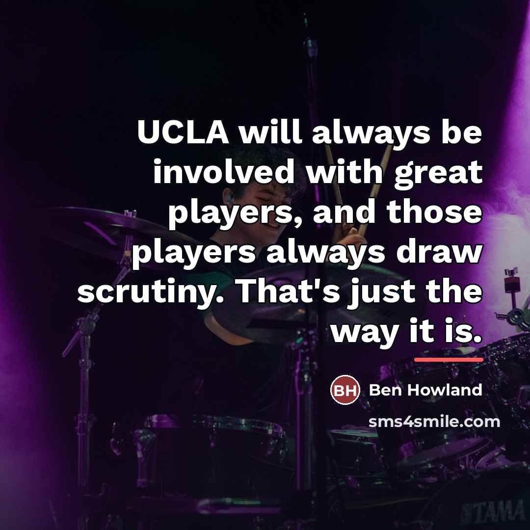 “UCLA will always be involved with great players, and those…” quote by Ben Howland