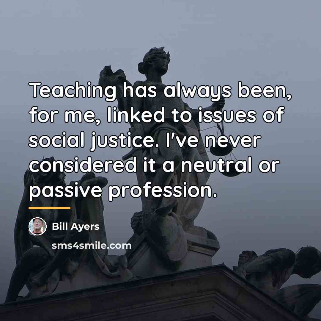 “Teaching has always been, for me, linked to issues of…” quote by Bill Ayers